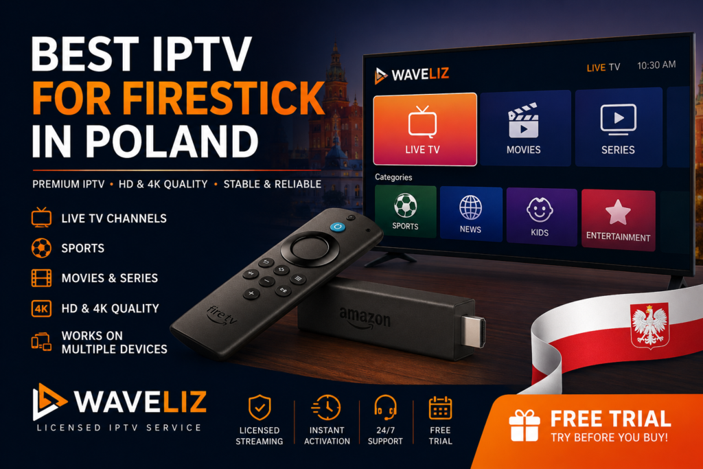 Best IPTV for Firestick in Poland 2026 with WaveLiz licensed IPTV service for HD and 4K streaming on Amazon Fire TV Stick.